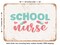 DECORATIVE METAL SIGN - School Nurse - 2 - Vintage Rusty Look